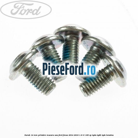 Surub 14 mm prindere macara usa Ford Focus 2014-2018 1.6 Ti 105 cp IQDA, IQDB, IQDC benzina
