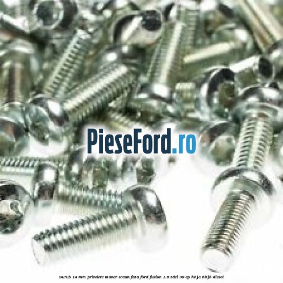 Surub 14 mm prindere maner scaun fata Ford Fusion 1.6 TDCi 90 cp Surub 14 mm prindere maner scaun fata Ford Fusion 1.6 TDCi 90 cp HHJA, HHJB diesel