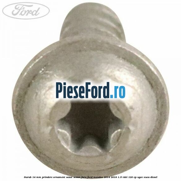 Surub 14 mm prindere ornament sezut scaun fata Ford Mondeo 2014-2018 1.5 TDCi 120 cp UGCC, XUCA diesel