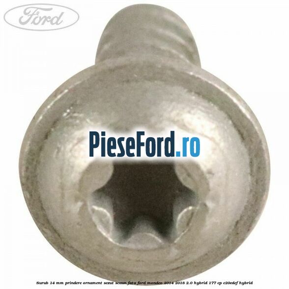 Surub 14 mm prindere ornament sezut scaun fata Ford Mondeo 2014-2018 2.0 Hybrid 177 cp C20EDEF hybrid
