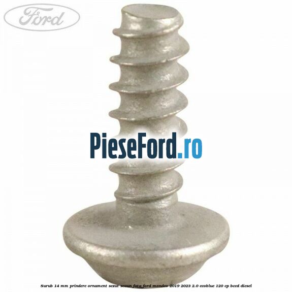 Surub 14 mm prindere ornament sezut scaun fata Ford Mondeo 2019-2023 2.0 EcoBlue 120 cp Surub 14 mm prindere ornament sezut scaun fata Ford Mondeo 2019-2023 2.0 EcoBlue 120 cp BCCD diesel