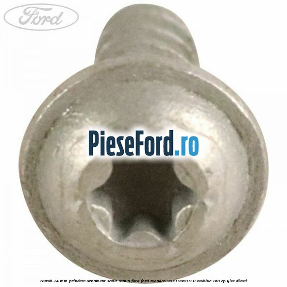 Surub 14 mm prindere ornament sezut scaun fata Ford Mondeo 2019-2023 2.0 EcoBlue 150 cp YLCC diesel
