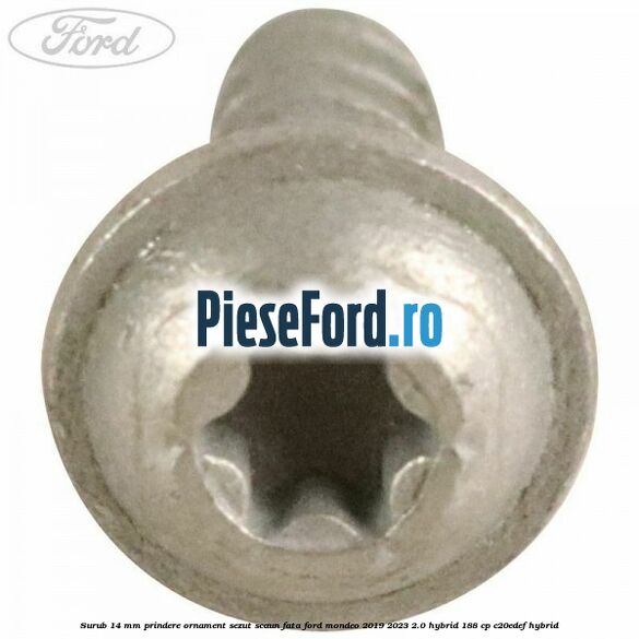Surub 14 mm prindere ornament sezut scaun fata Ford Mondeo 2019-2023 2.0 Hybrid 188 cp C20EDEF hybrid