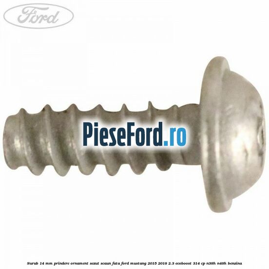 Surub 14 mm prindere ornament sezut scaun fata Ford Mustang 2015-2018 2.3 EcoBoost 314 cp N38H, N48H benzina