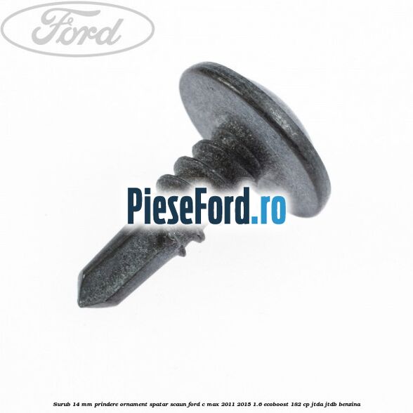 Surub 14 mm prindere ornament spatar scaun Ford C-Max 2011-2015 1.6 EcoBoost 182 cp JTDA, JTDB benzina