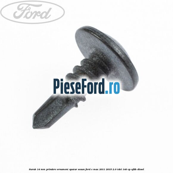 Surub 14 mm prindere ornament spatar scaun Ford C-Max 2011-2015 2.0 TDCi 140 cp UFDB diesel