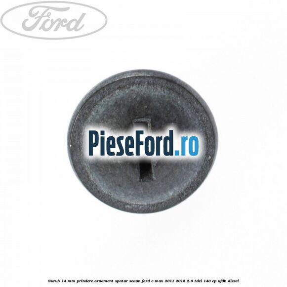 Surub 14 mm prindere ornament spatar scaun Ford C-Max 2011-2015 2.0 TDCi 140 cp UFDB diesel
