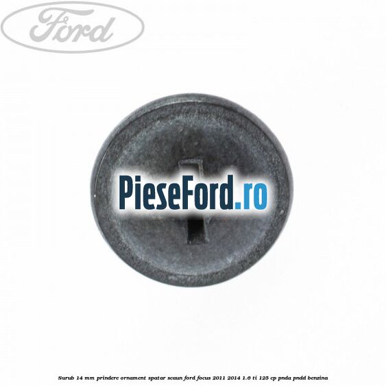 Surub 14 mm prindere ornament spatar scaun Ford Focus 2011-2014 1.6 Ti 125 cp Surub 14 mm prindere ornament spatar scaun Ford Focus 2011-2014 1.6 Ti 125 cp PNDA, PNDD benzina