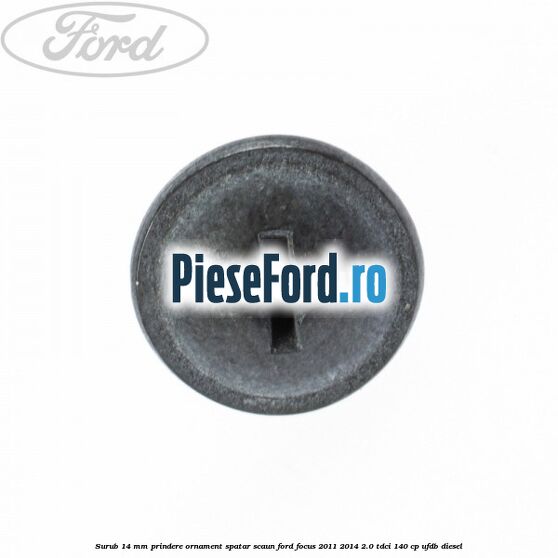 Surub 14 mm prindere ornament spatar scaun Ford Focus 2011-2014 2.0 TDCi 140 cp Surub 14 mm prindere ornament spatar scaun Ford Focus 2011-2014 2.0 TDCi 140 cp UFDB diesel