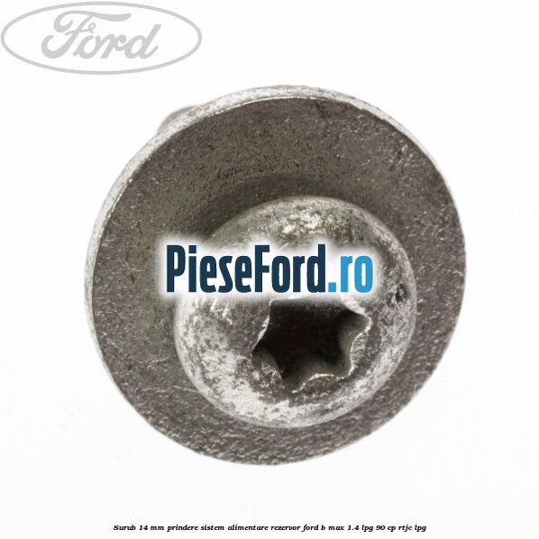 Surub 14 mm prindere sistem alimentare rezervor Ford B-Max 1.4 LPG 90 cp RTJC LPG