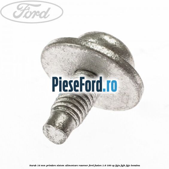 Surub 14 mm prindere sistem alimentare rezervor Ford Fusion 1.6 100 cp FYJA, FYJB, FYJC benzina