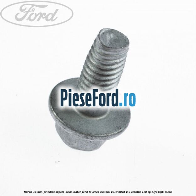 Surub 14 mm prindere suport acumulator Ford Tourneo Custom 2019-2023 2.0 EcoBlue 185 cp BCFA, BCFB diesel