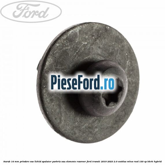 Surub 14 mm prindere vas lichid spalator parbriz sau elemente rezervor Ford Transit 2019-2023 2.0 EcoBlue mHEV RWD 130 cp BKRB Hybrid