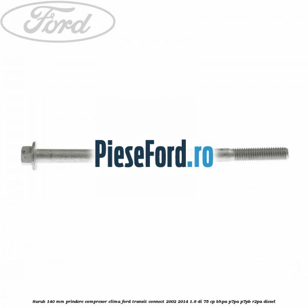 Surub 140 mm prindere compresor clima Ford Transit Connect 2002-2014 1.8 Di 75 cp BHPA, P7PA, P7PB, R2PA diesel