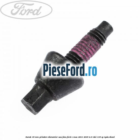 Surub 15 mm prindere distantier usa fata Ford C-Max 2011-2015 2.0 TDCi 115 cp TYDA diesel