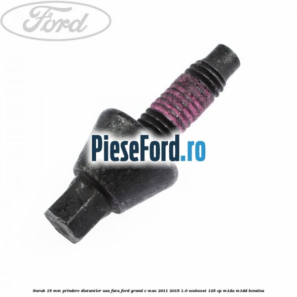 Surub 15 mm prindere distantier usa fata Ford Grand C-Max 2011-2015 1.0 EcoBoost 125 cp M1DA, M1DD benzina
