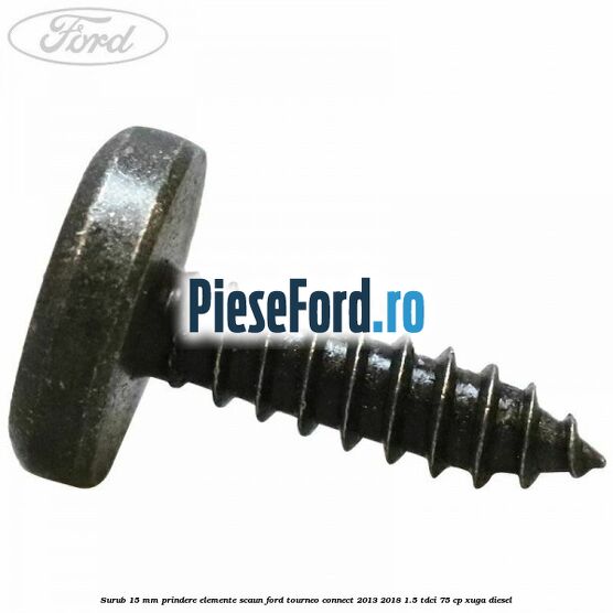Surub 15 mm prindere elemente scaun Ford Tourneo Connect 2013-2018 1.5 TDCi 75 cp Surub 15 mm prindere elemente scaun Ford Tourneo Connect 2013-2018 1.5 TDCi 75 cp XUGA diesel