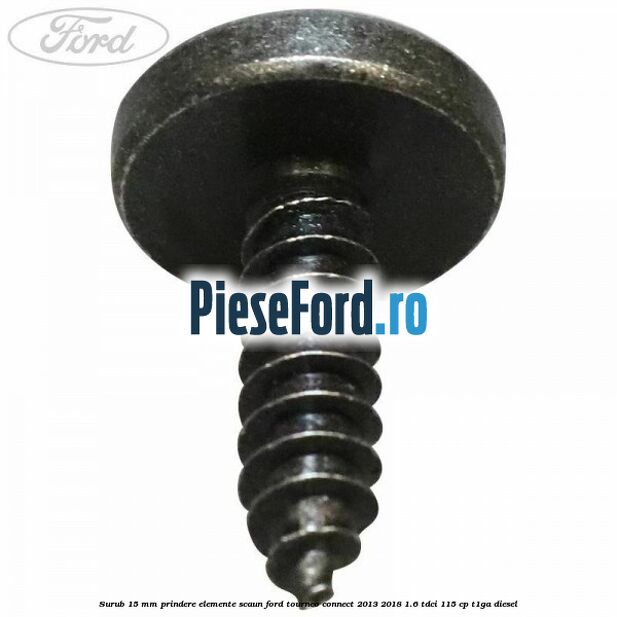 Surub 15 mm prindere elemente scaun Ford Tourneo Connect 2013-2018 1.6 TDCi 115 cp T1GA diesel