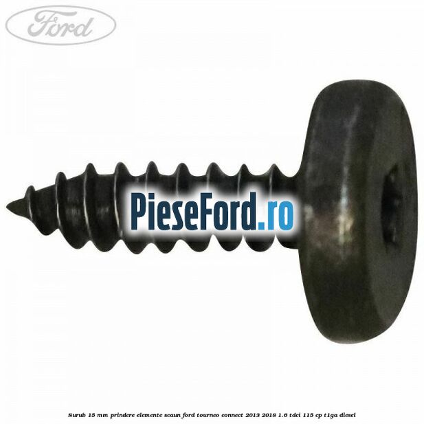 Surub 15 mm prindere elemente scaun Ford Tourneo Connect 2013-2018 1.6 TDCi 115 cp T1GA diesel