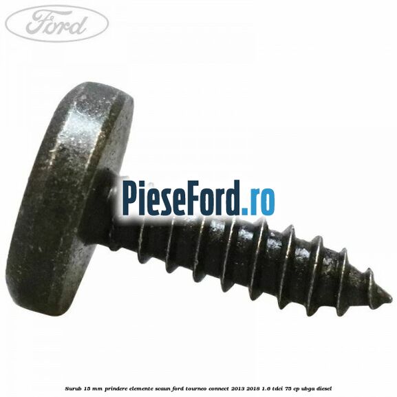 Surub 15 mm prindere elemente scaun Ford Tourneo Connect 2013-2018 1.6 TDCi 75 cp UBGA diesel