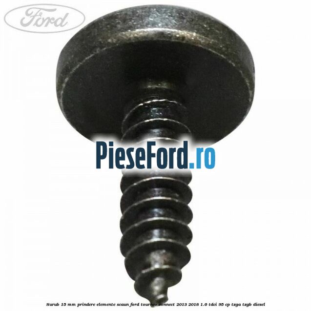 Surub 15 mm prindere elemente scaun Ford Tourneo Connect 2013-2018 1.6 TDCi 95 cp TZGA, TZGB diesel