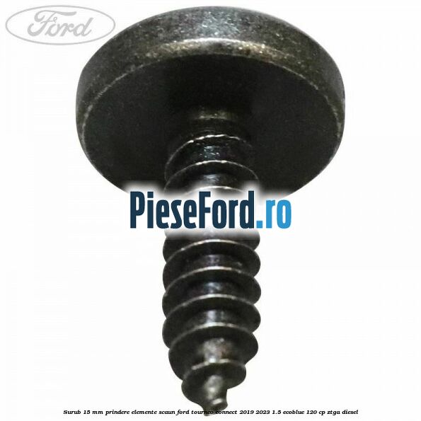 Surub 15 mm prindere elemente scaun Ford Tourneo Connect 2019-2023 1.5 EcoBlue 120 cp Surub 15 mm prindere elemente scaun Ford Tourneo Connect 2019-2023 1.5 EcoBlue 120 cp ZTGA diesel