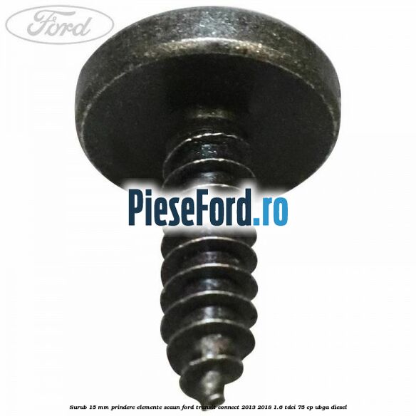Surub 15 mm prindere elemente scaun Ford Transit Connect 2013-2018 1.6 TDCi 75 cp UBGA diesel