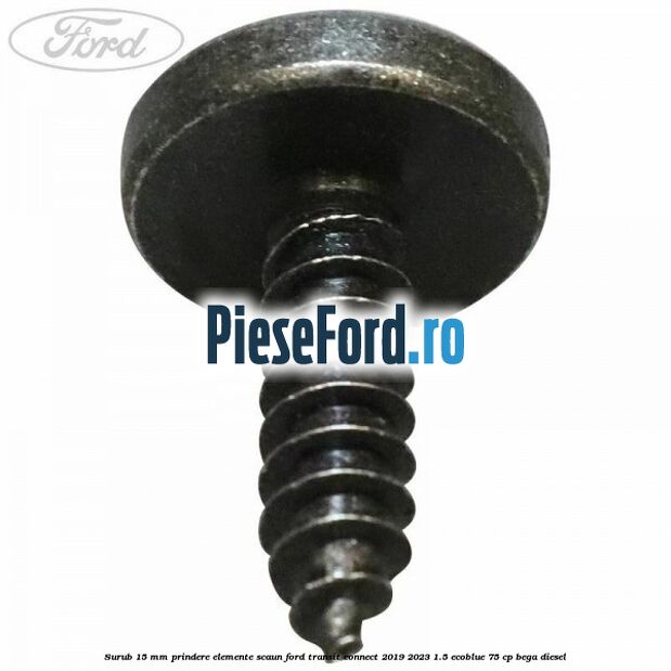 Surub 15 mm prindere elemente scaun Ford Transit Connect 2019-2023 1.5 EcoBlue 75 cp BEGA diesel