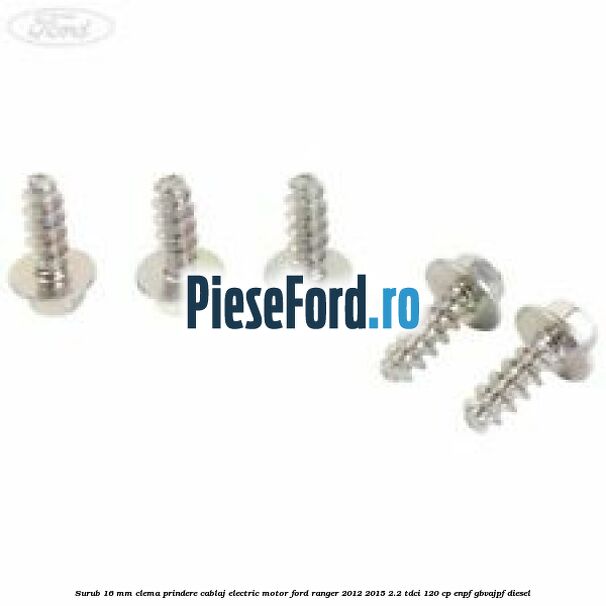 Surub 16 mm clema prindere cablaj electric motor Ford Ranger 2012-2015 2.2 TDCi 120 cp ENPF, GBVAJPF diesel