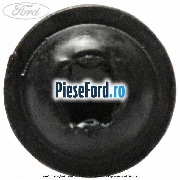 Surub 16 mm Ford C-Max 2011-2015 1.0 EcoBoost 125 cp M1DA, M1DD benzina