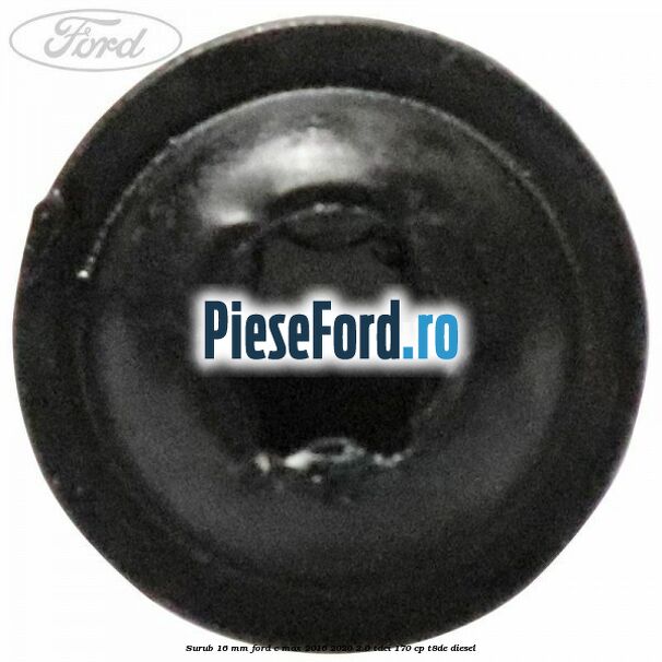 Surub 16 mm Ford C-Max 2016-2020 2.0 TDCi 170 cp T8DE diesel