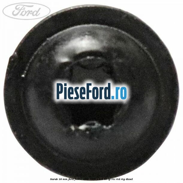 Surub 16 mm Ford Fiesta 1989-1996 1.8 D 60 cp RTC, RTD, RTG diesel