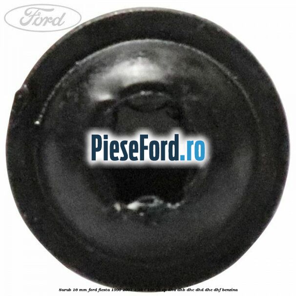Surub 16 mm Ford Fiesta 1996-2001 1.25 i 16V 75 cp Surub 16 mm Ford Fiesta 1996-2001 1.25 i 16V 75 cp DHA, DHB, DHC, DHD, DHE, DHF benzina