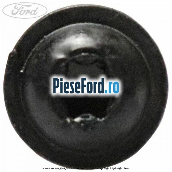 Surub 16 mm Ford Fiesta 2008-2012 1.6 TDCi 90 cp HHJC, HHJD, HHJE diesel