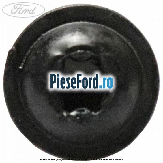 Surub 16 mm Ford Focus 2008-2011 1.6 Ti 115 cp Surub 16 mm Ford Focus 2008-2011 1.6 Ti 115 cp HXDA, HXDB, SIDA benzina