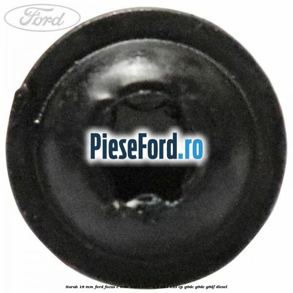 Surub 16 mm Ford Focus C-Max 2003-2007 2.0 TDCi 133 cp G6DC, G6DE, G6DF diesel