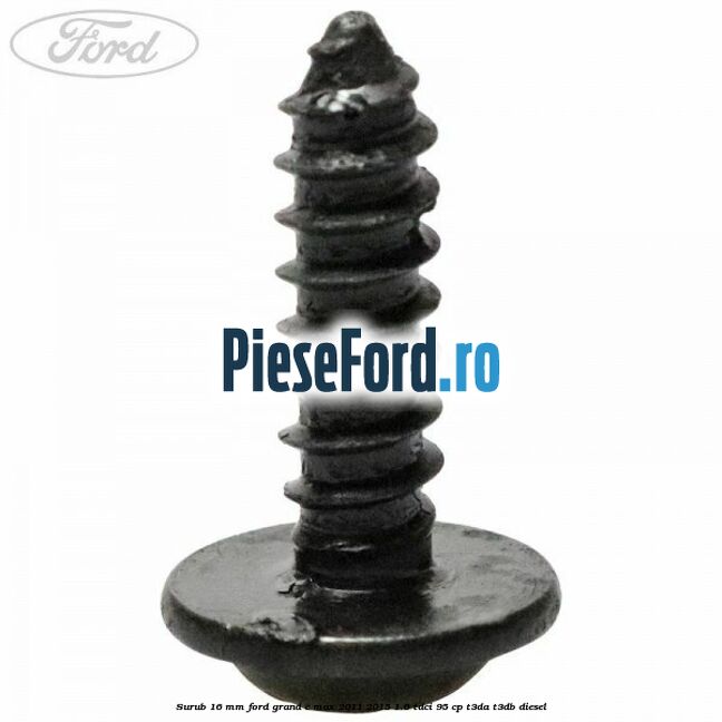 Surub 16 mm Ford Grand C-Max 2011-2015 1.6 TDCi 95 cp T3DA, T3DB diesel