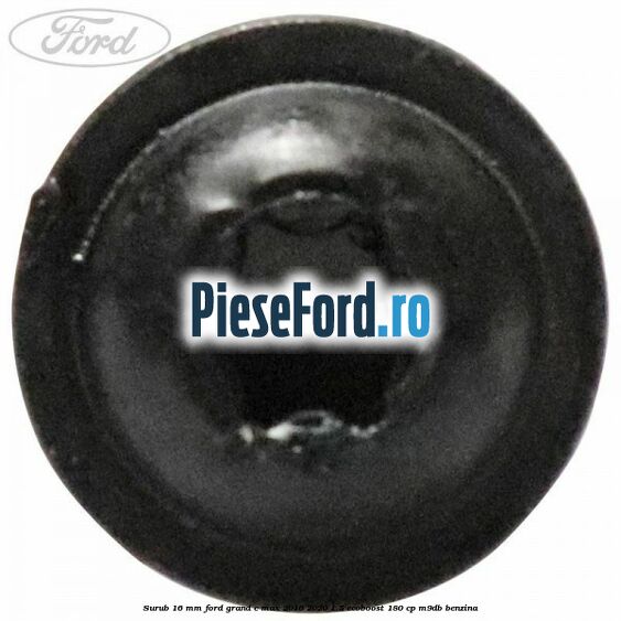 Surub 16 mm Ford Grand C-Max 2016-2020 1.5 EcoBoost 180 cp Surub 16 mm Ford Grand C-Max 2016-2020 1.5 EcoBoost 180 cp M9DB benzina