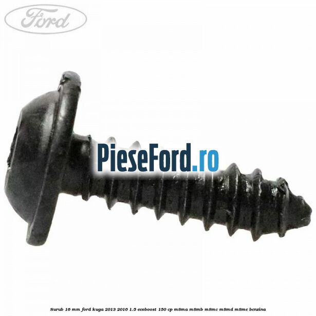 Surub 16 mm Ford Kuga 2013-2016 1.5 EcoBoost 150 cp M8MA, M8MB, M8MC, M8MD, M8ME benzina