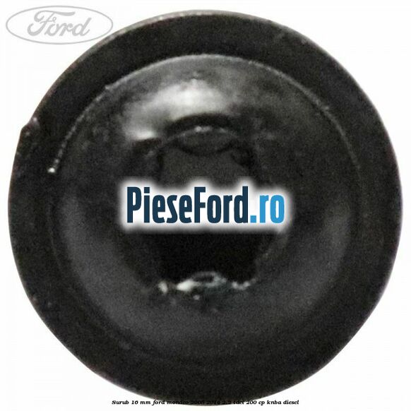 Surub 16 mm Ford Mondeo 2008-2014 2.2 TDCi 200 cp KNBA diesel