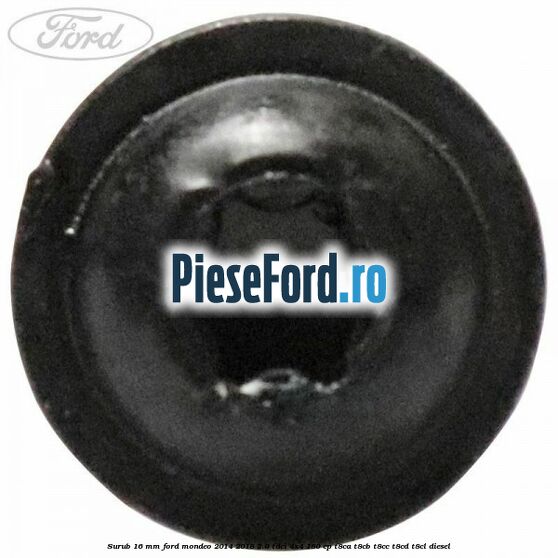 Surub 16 mm Ford Mondeo 2014-2018 2.0 TDCi 4x4 180 cp T8CA, T8CB, T8CC, T8CD, T8CL diesel