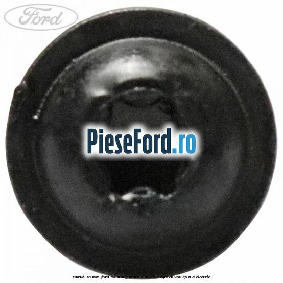 Surub 16 mm Ford Mustang Mach-E MACH-E (CGW) EV 258 cp Surub 16 mm Ford Mustang Mach-E MACH-E (CGW) EV 258 cp n/a electric