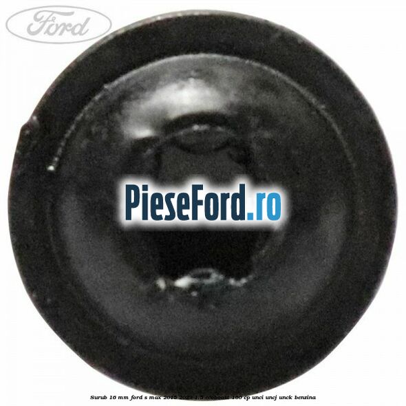 Surub 16 mm Ford S-Max 2015-2023 1.5 EcoBoost 160 cp Surub 16 mm Ford S-Max 2015-2023 1.5 EcoBoost 160 cp UNCI, UNCJ, UNCK benzina