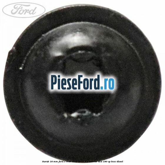 Surub 16 mm Ford S-Max 2015-2023 2.0 EcoBlue 4x4 190 cp BCCC diesel