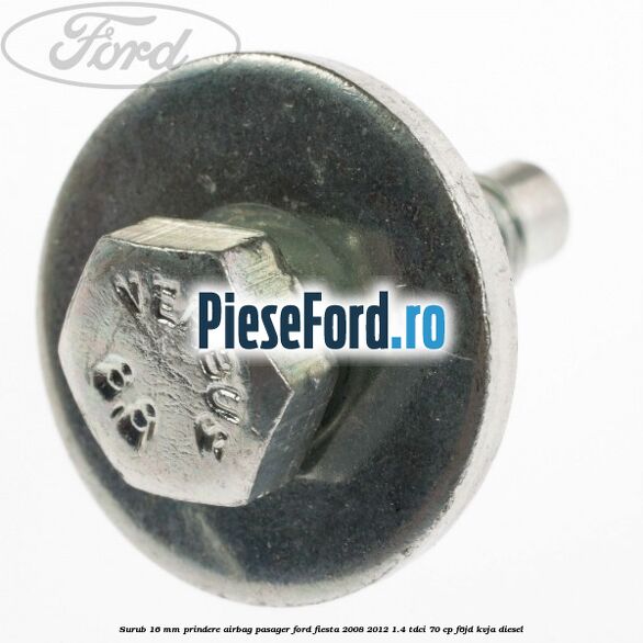 Surub 16 mm prindere airbag pasager Ford Fiesta 2008-2012 1.4 TDCi 70 cp Surub 16 mm prindere airbag pasager Ford Fiesta 2008-2012 1.4 TDCi 70 cp F6JD, KVJA diesel