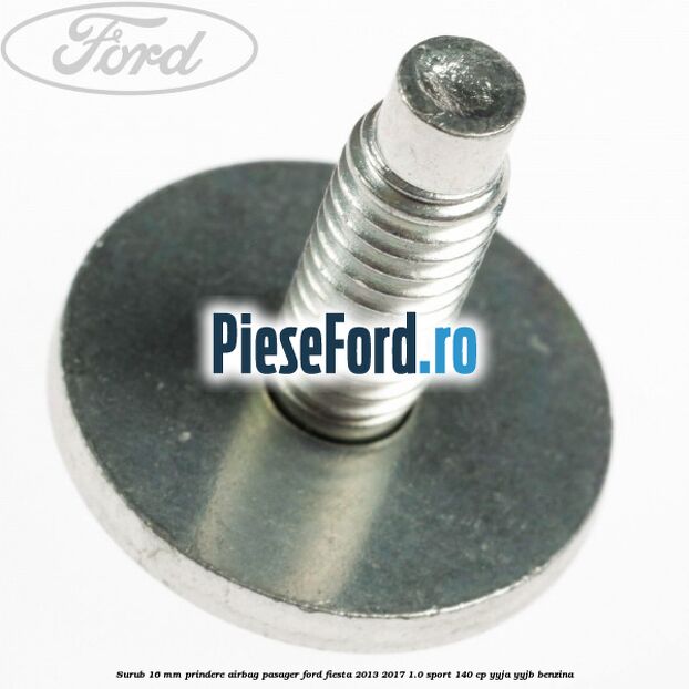 Surub 16 mm prindere airbag pasager Ford Fiesta 2013-2017 1.0 Sport 140 cp YYJA, YYJB benzina