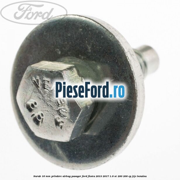 Surub 16 mm prindere airbag pasager Ford Fiesta 2013-2017 1.6 ST 200 200 cp JTJC benzina