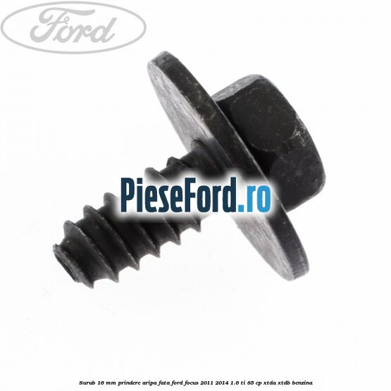 Surub 16 mm prindere aripa fata Ford Focus 2011-2014 1.6 Ti 85 cp Surub 16 mm prindere aripa fata Ford Focus 2011-2014 1.6 Ti 85 cp XTDA, XTDB benzina