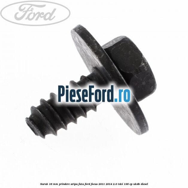 Surub 16 mm prindere aripa fata Ford Focus 2011-2014 2.0 TDCi 136 cp UKDB diesel