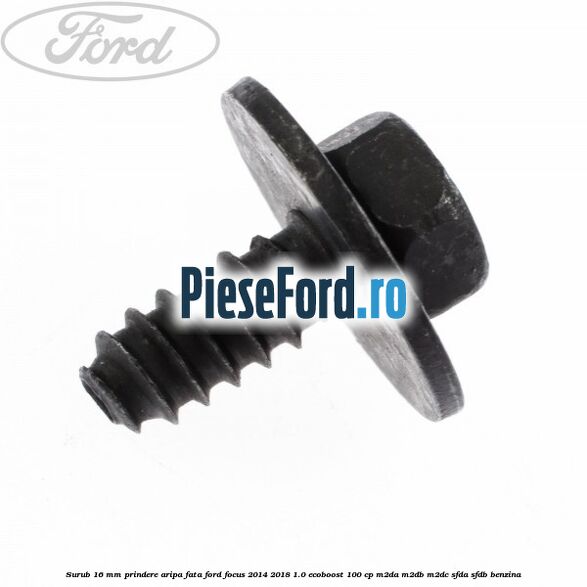 Surub 16 mm prindere aripa fata Ford Focus 2014-2018 1.0 EcoBoost 100 cp M2DA, M2DB, M2DC, SFDA, SFDB benzina